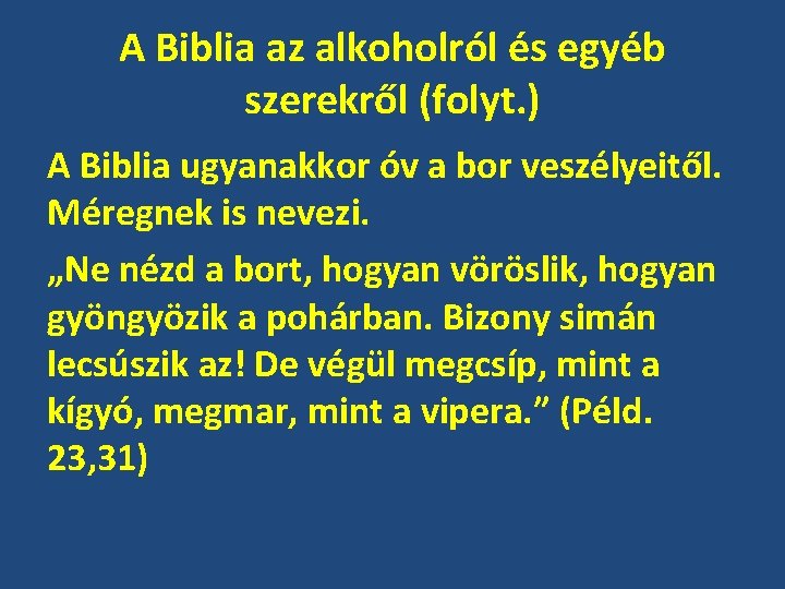 A Biblia az alkoholról és egyéb szerekről (folyt. ) A Biblia ugyanakkor óv a