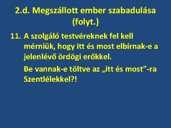 2. d. Megszállott ember szabadulása (folyt. ) 11. A szolgáló testvéreknek fel kell mérniük,