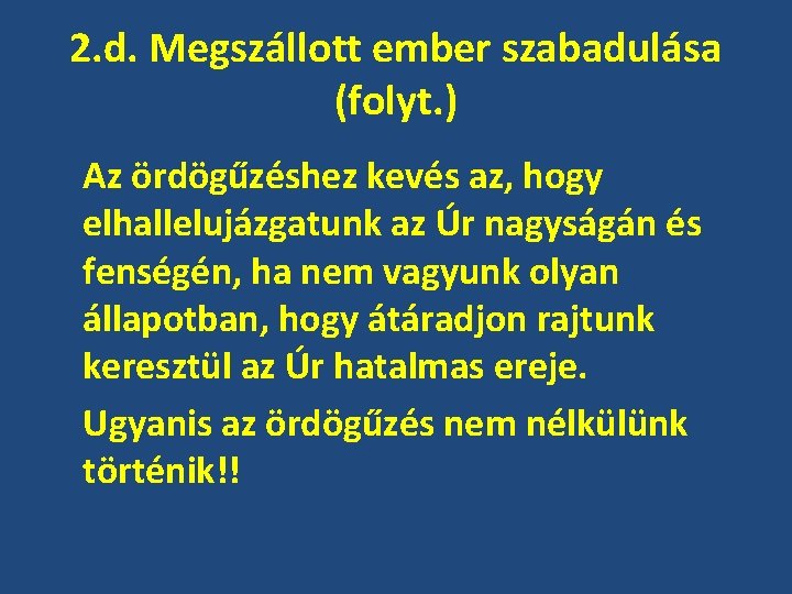 2. d. Megszállott ember szabadulása (folyt. ) Az ördögűzéshez kevés az, hogy elhallelujázgatunk az