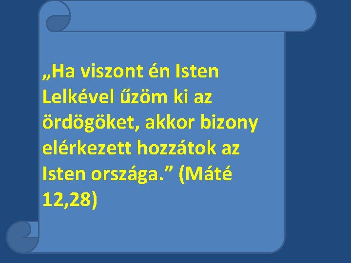 „Ha viszont én Isten Lelkével űzöm ki az ördögöket, akkor bizony elérkezett hozzátok az