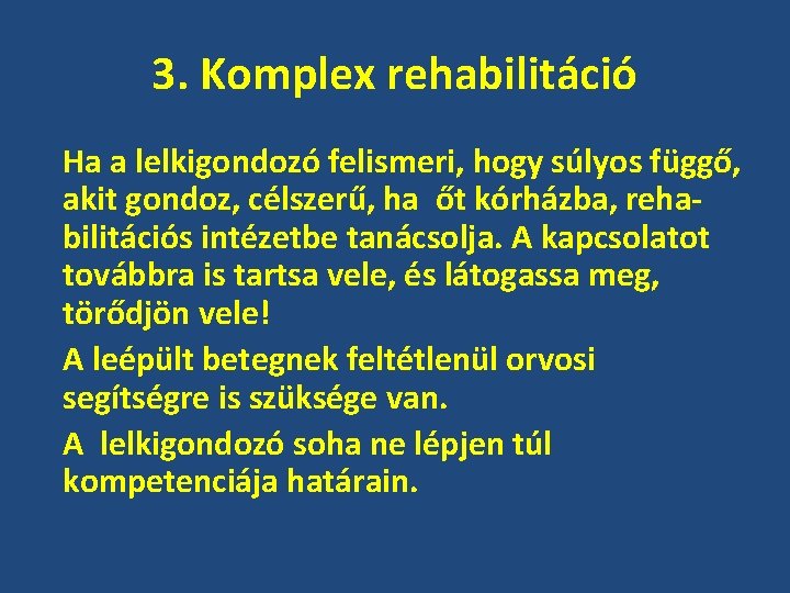3. Komplex rehabilitáció Ha a lelkigondozó felismeri, hogy súlyos függő, akit gondoz, célszerű, ha
