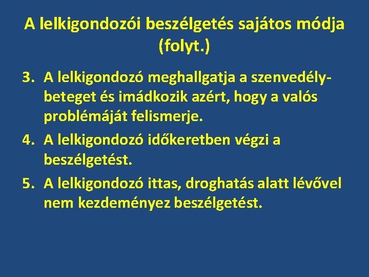 A lelkigondozói beszélgetés sajátos módja (folyt. ) 3. A lelkigondozó meghallgatja a szenvedélybeteget és