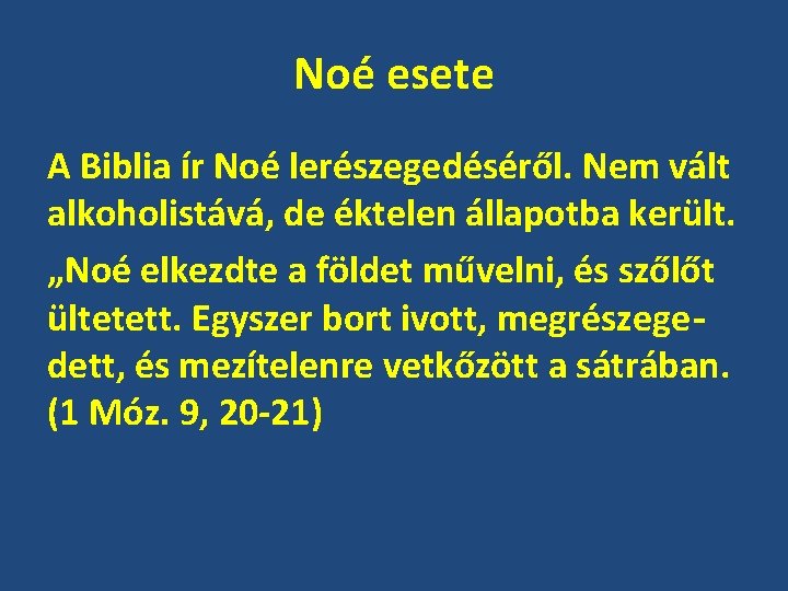 Noé esete A Biblia ír Noé lerészegedéséről. Nem vált alkoholistává, de éktelen állapotba került.