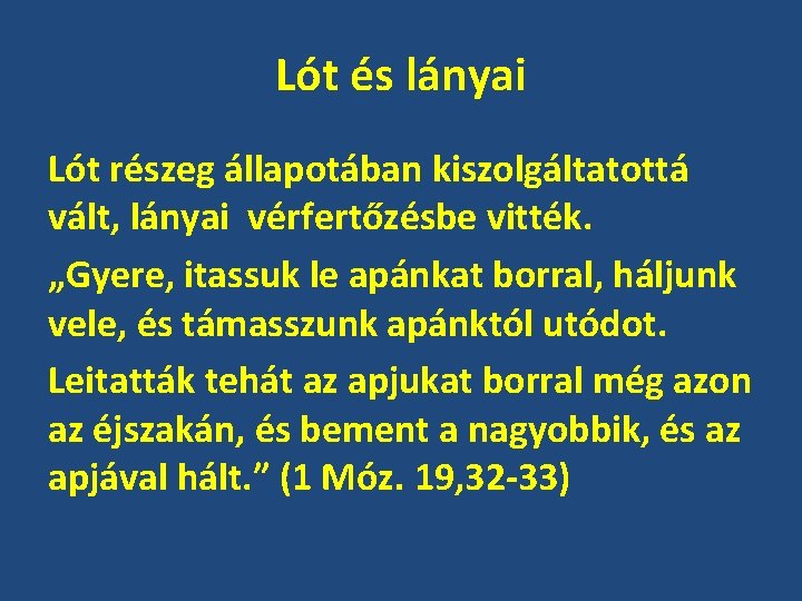 Lót és lányai Lót részeg állapotában kiszolgáltatottá vált, lányai vérfertőzésbe vitték. „Gyere, itassuk le