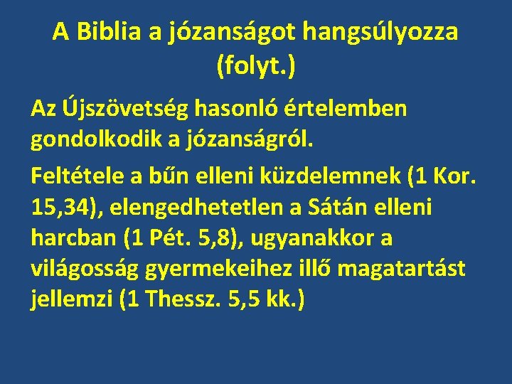 A Biblia a józanságot hangsúlyozza (folyt. ) Az Újszövetség hasonló értelemben gondolkodik a józanságról.