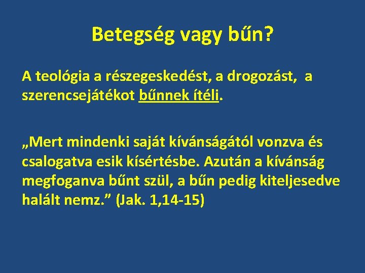 Betegség vagy bűn? A teológia a részegeskedést, a drogozást, a szerencsejátékot bűnnek ítéli. „Mert