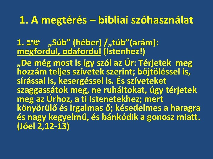 1. A megtérés – bibliai szóhasználat 1. „ שוב Súb” (héber) /„túb”(arám): megfordul, odafordul