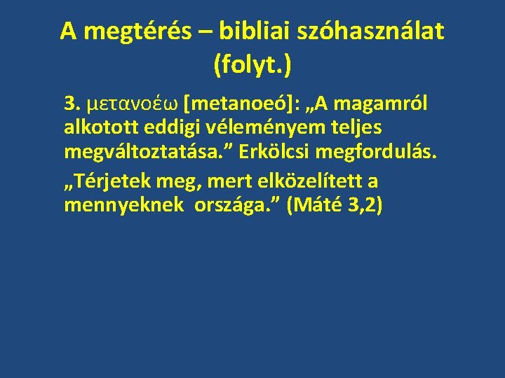 A megtérés – bibliai szóhasználat (folyt. ) 3. μετανοέω [metanoeó]: „A magamról alkotott eddigi