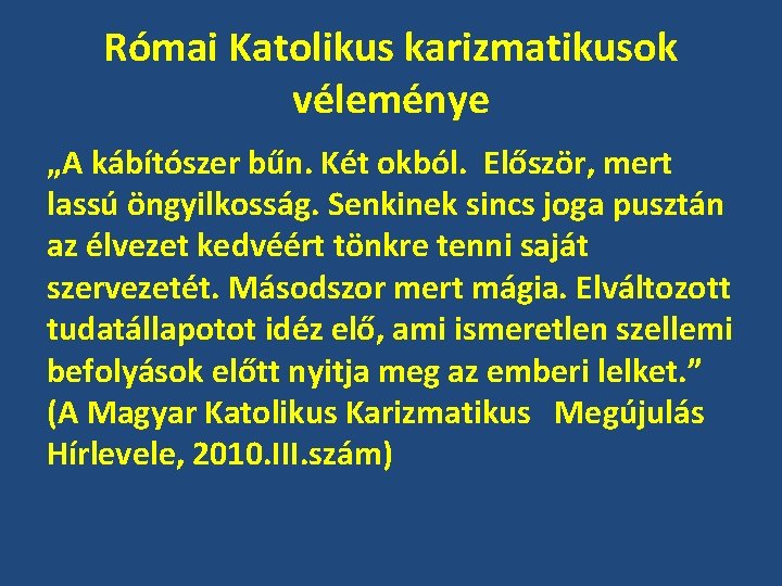 Római Katolikus karizmatikusok véleménye „A kábítószer bűn. Két okból. Először, mert lassú öngyilkosság. Senkinek