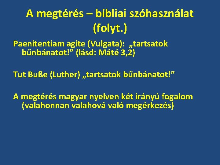 A megtérés – bibliai szóhasználat (folyt. ) Paenitentiam agite (Vulgata): „tartsatok bűnbánatot!” (lásd: Máté