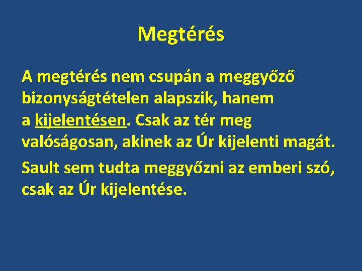 Megtérés A megtérés nem csupán a meggyőző bizonyságtételen alapszik, hanem a kijelentésen. Csak az