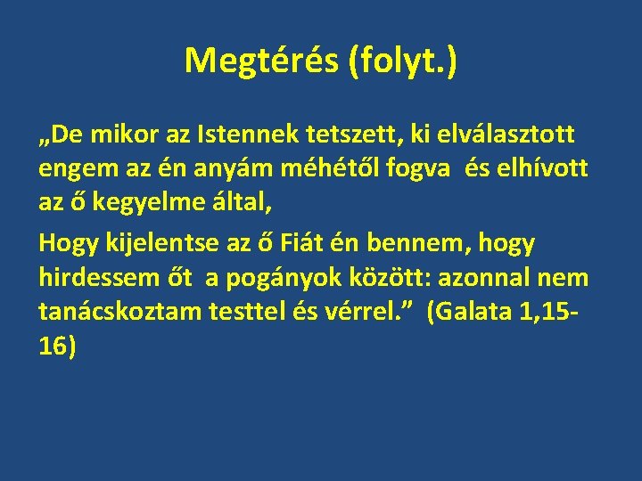 Megtérés (folyt. ) „De mikor az Istennek tetszett, ki elválasztott engem az én anyám