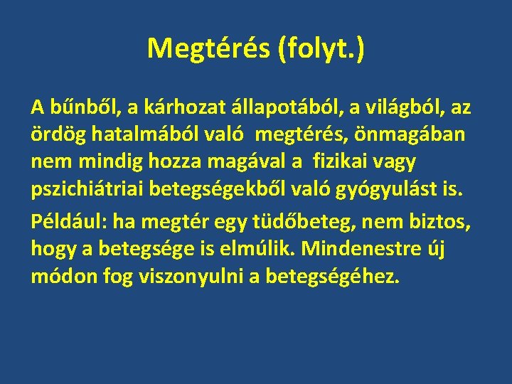 Megtérés (folyt. ) A bűnből, a kárhozat állapotából, a világból, az ördög hatalmából való
