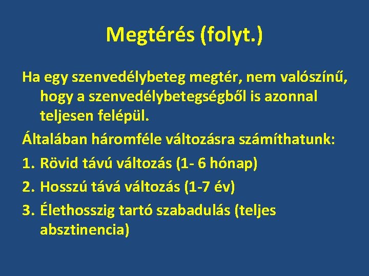 Megtérés (folyt. ) Ha egy szenvedélybeteg megtér, nem valószínű, hogy a szenvedélybetegségből is azonnal