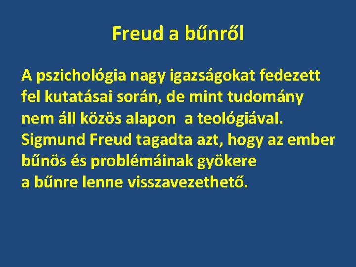 Freud a bűnről A pszichológia nagy igazságokat fedezett fel kutatásai során, de mint tudomány