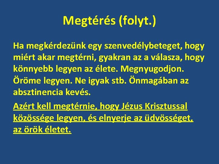 Megtérés (folyt. ) Ha megkérdezünk egy szenvedélybeteget, hogy miért akar megtérni, gyakran az a