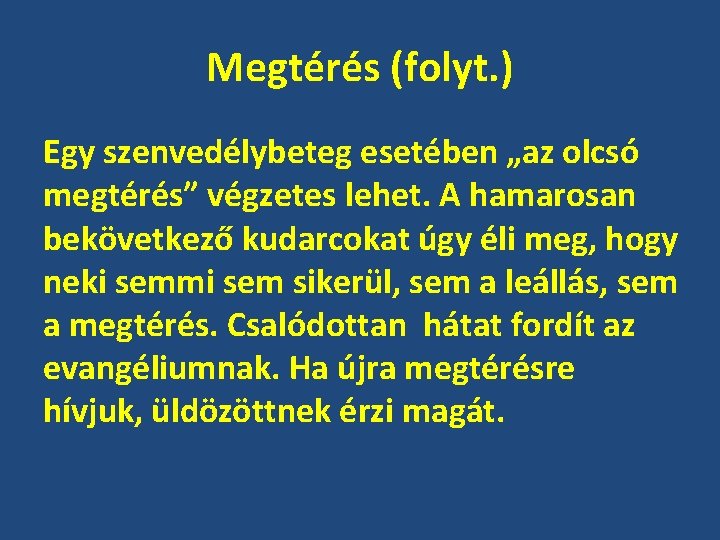 Megtérés (folyt. ) Egy szenvedélybeteg esetében „az olcsó megtérés” végzetes lehet. A hamarosan bekövetkező