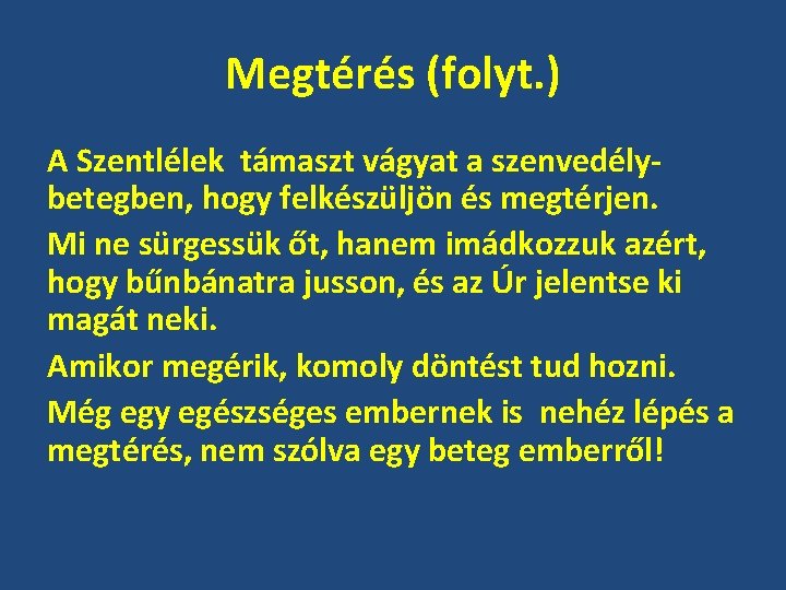 Megtérés (folyt. ) A Szentlélek támaszt vágyat a szenvedélybetegben, hogy felkészüljön és megtérjen. Mi