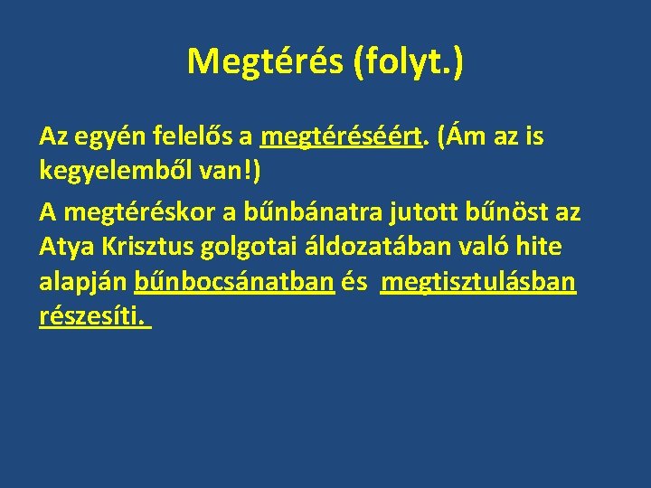 Megtérés (folyt. ) Az egyén felelős a megtéréséért. (Ám az is kegyelemből van!) A