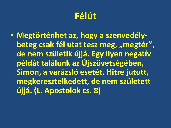 Félút • Megtörténhet az, hogy a szenvedélybeteg csak fél utat tesz meg, „megtér”, de