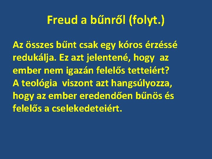 Freud a bűnről (folyt. ) Az összes bűnt csak egy kóros érzéssé redukálja. Ez