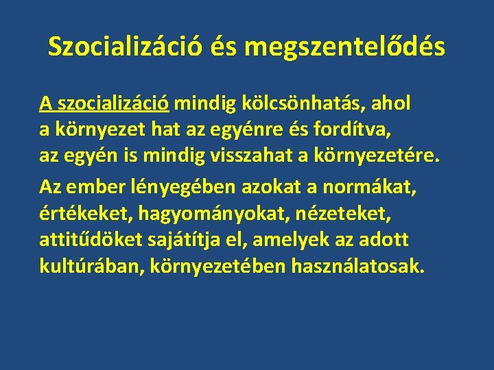 Szocializáció és megszentelődés A szocializáció mindig kölcsönhatás, ahol a környezet hat az egyénre és