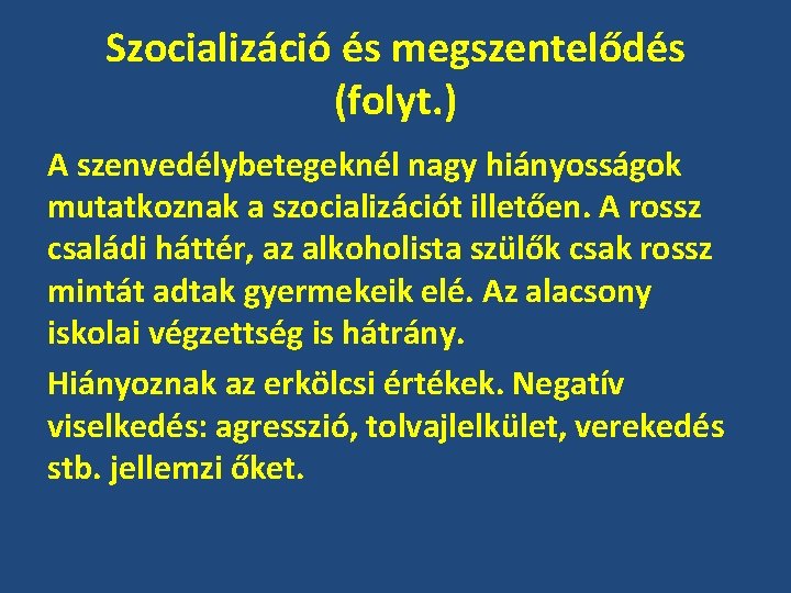 Szocializáció és megszentelődés (folyt. ) A szenvedélybetegeknél nagy hiányosságok mutatkoznak a szocializációt illetően. A