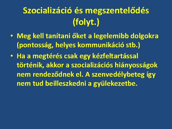 Szocializáció és megszentelődés (folyt. ) • Meg kell tanítani őket a legelemibb dolgokra (pontosság,