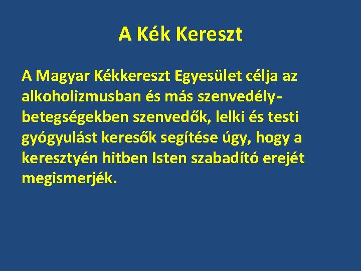 A Kék Kereszt A Magyar Kékkereszt Egyesület célja az alkoholizmusban és más szenvedélybetegségekben szenvedők,