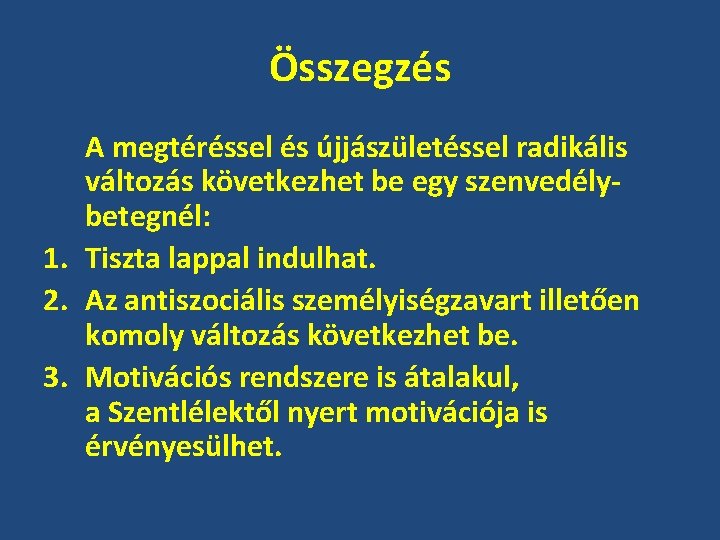 Összegzés A megtéréssel és újjászületéssel radikális változás következhet be egy szenvedélybetegnél: 1. Tiszta lappal