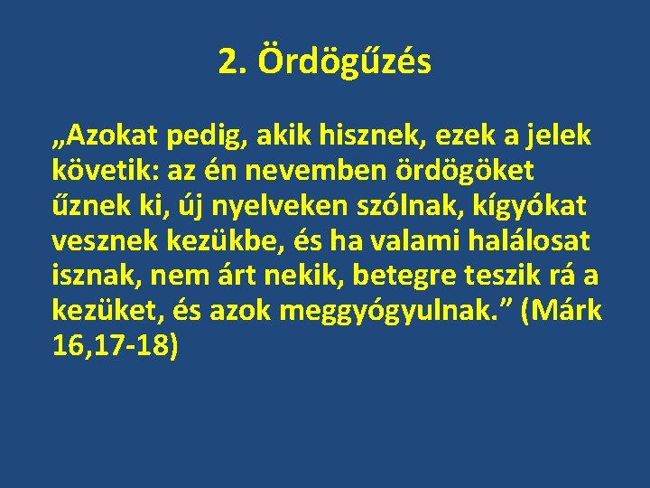 2. Ördögűzés „Azokat pedig, akik hisznek, ezek a jelek követik: az én nevemben ördögöket