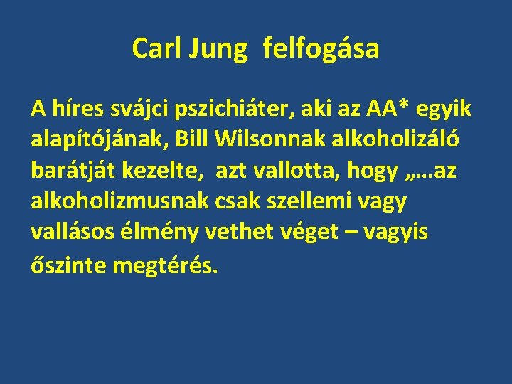 Carl Jung felfogása A híres svájci pszichiáter, aki az AA* egyik alapítójának, Bill Wilsonnak