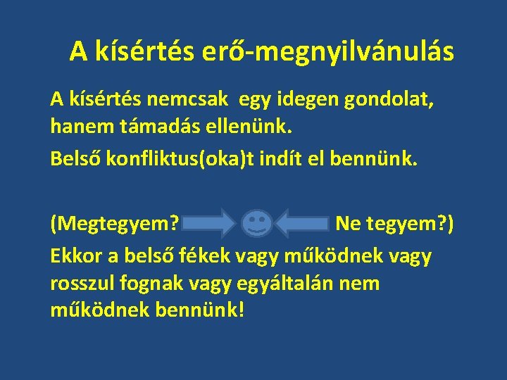 A kísértés erő-megnyilvánulás A kísértés nemcsak egy idegen gondolat, hanem támadás ellenünk. Belső konfliktus(oka)t