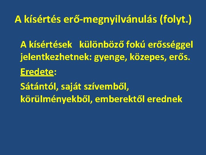 A kísértés erő-megnyilvánulás (folyt. ) A kísértések különböző fokú erősséggel jelentkezhetnek: gyenge, közepes, erős.