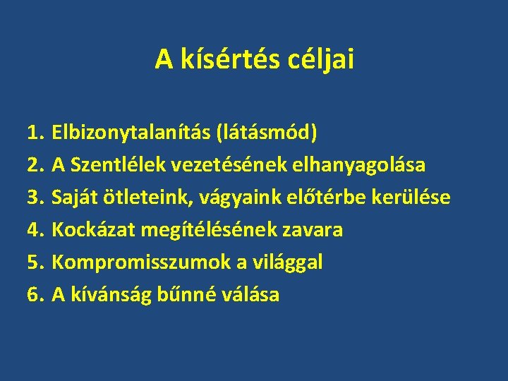 A kísértés céljai 1. 2. 3. 4. 5. 6. Elbizonytalanítás (látásmód) A Szentlélek vezetésének