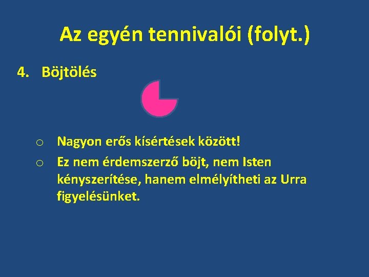 Az egyén tennivalói (folyt. ) 4. Böjtölés o Nagyon erős kísértések között! o Ez