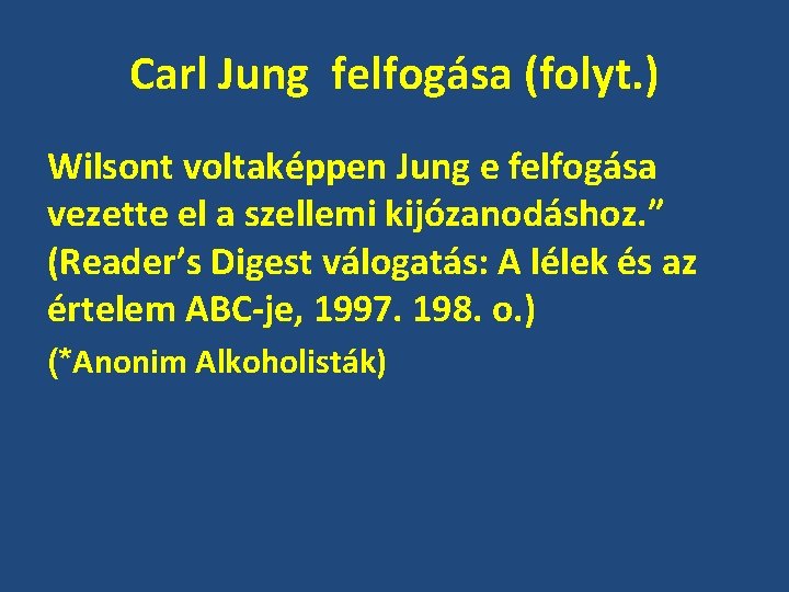 Carl Jung felfogása (folyt. ) Wilsont voltaképpen Jung e felfogása vezette el a szellemi