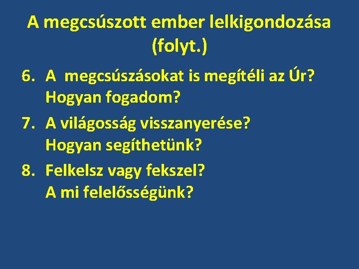 A megcsúszott ember lelkigondozása (folyt. ) 6. A megcsúszásokat is megítéli az Úr? Hogyan