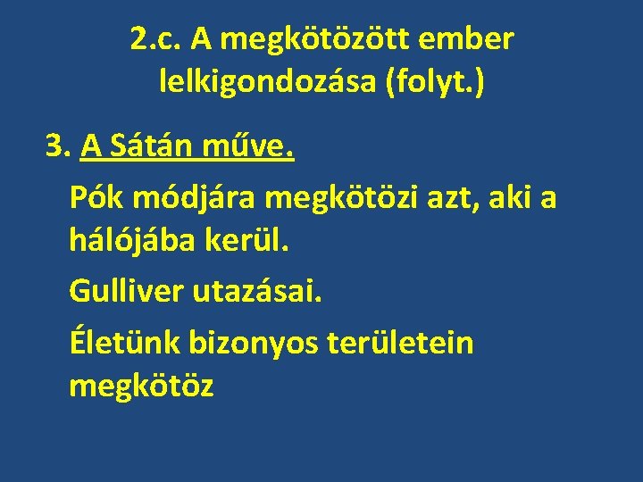 2. c. A megkötözött ember lelkigondozása (folyt. ) 3. A Sátán műve. Pók módjára