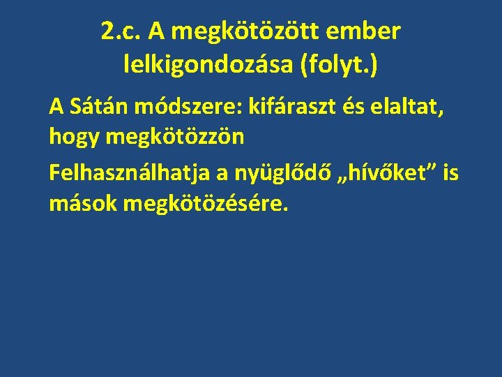 2. c. A megkötözött ember lelkigondozása (folyt. ) A Sátán módszere: kifáraszt és elaltat,