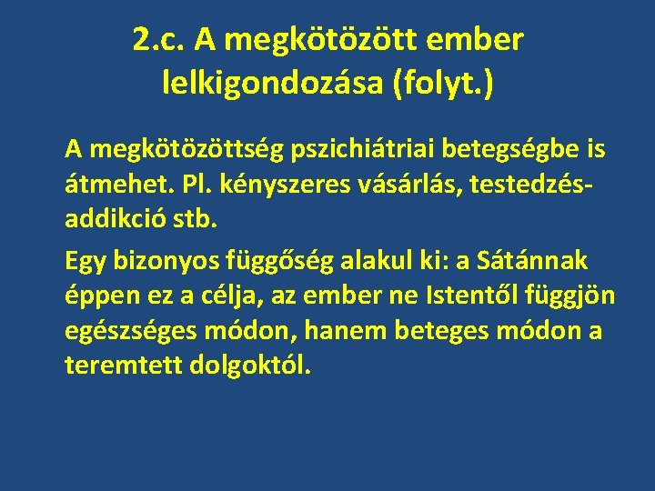 2. c. A megkötözött ember lelkigondozása (folyt. ) A megkötözöttség pszichiátriai betegségbe is átmehet.