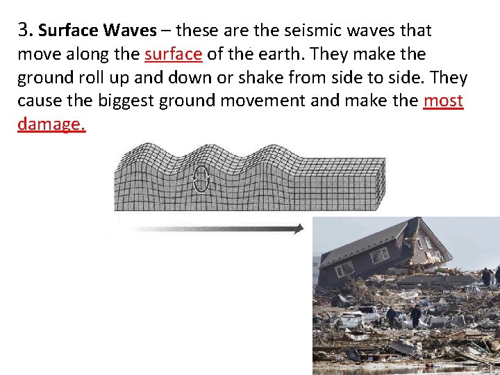 3. Surface Waves – these are the seismic waves that move along the surface