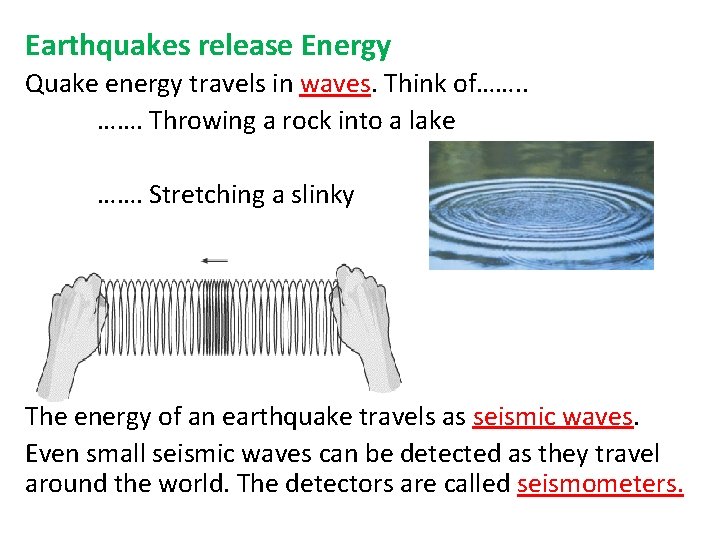 . Earthquakes release Energy Quake energy travels in waves. Think of……. Throwing a rock