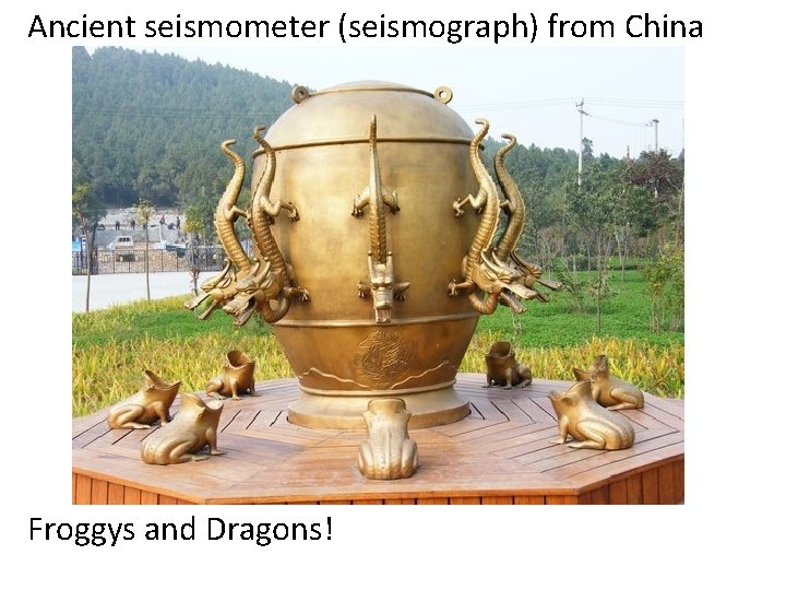 Ancient seismometer (seismograph) from China. Froggys and Dragons! 