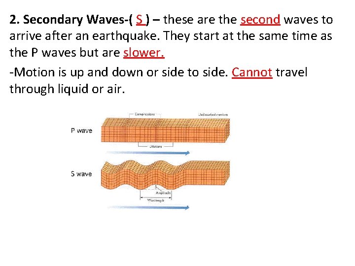 . 2. Secondary Waves-( S ) – these are the second waves to arrive