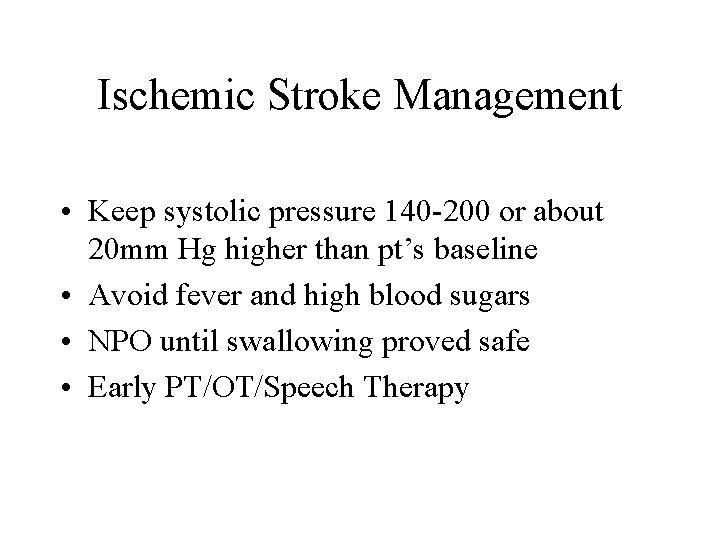 Ischemic Stroke Management • Keep systolic pressure 140 -200 or about 20 mm Hg