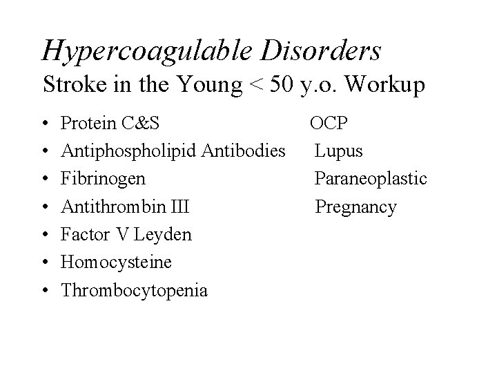 Hypercoagulable Disorders Stroke in the Young < 50 y. o. Workup • • Protein