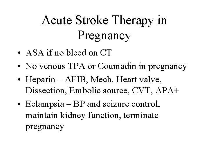 Acute Stroke Therapy in Pregnancy • ASA if no bleed on CT • No