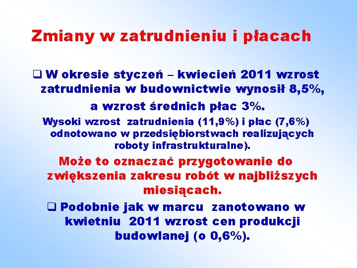 Zmiany w zatrudnieniu i płacach q W okresie styczeń – kwiecień 2011 wzrost zatrudnienia