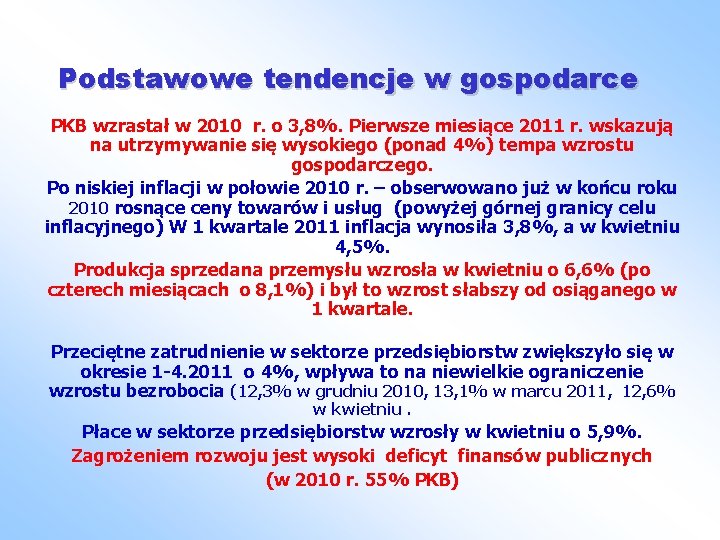 Podstawowe tendencje w gospodarce PKB wzrastał w 2010 r. o 3, 8%. Pierwsze miesiące